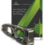 Five Design Tips for Laser Wire 3D Printing - White Paper